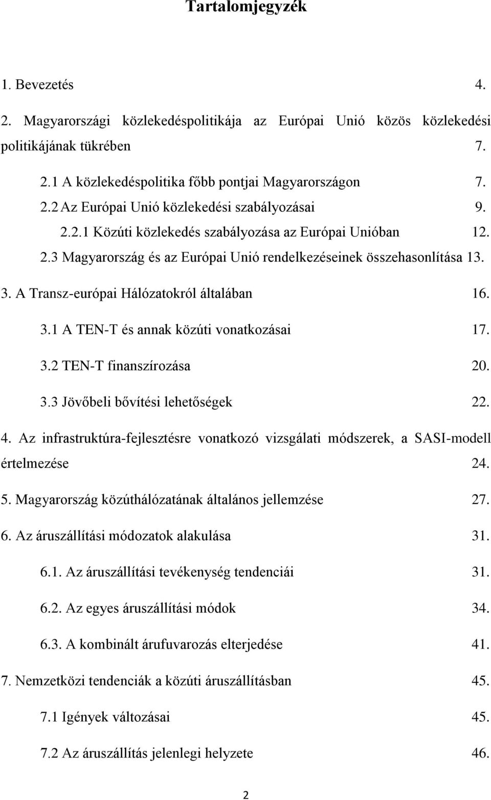 3.2 TEN-T finanszírozása 20. 3.3 Jövőbeli bővítési lehetőségek 22. 4. Az infrastruktúra-fejlesztésre vonatkozó vizsgálati módszerek, a SASI-modell értelmezése 24. 5.