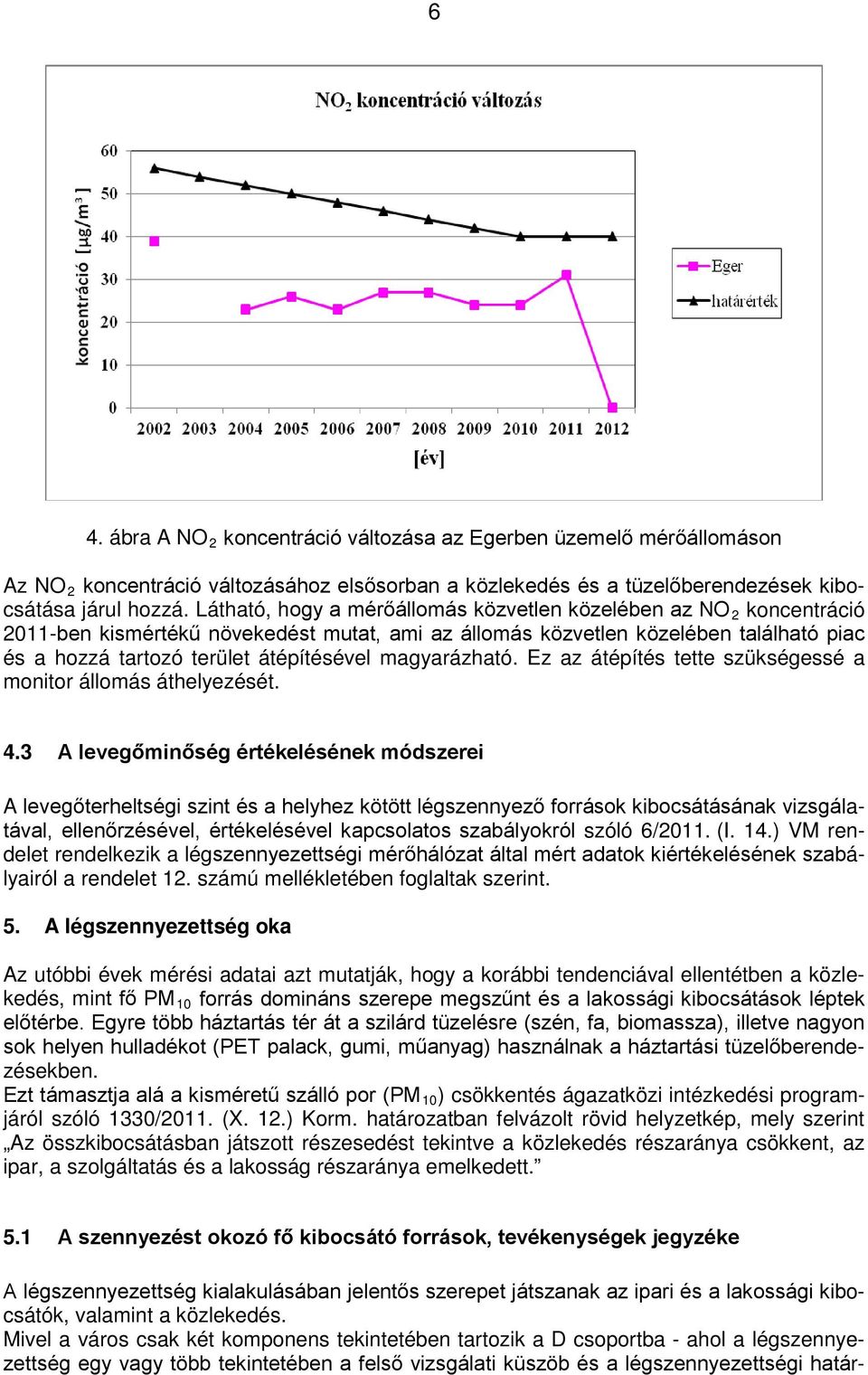 magyarázható. Ez az átépítés tette szükségessé a monitor állomás áthelyezését. 4.