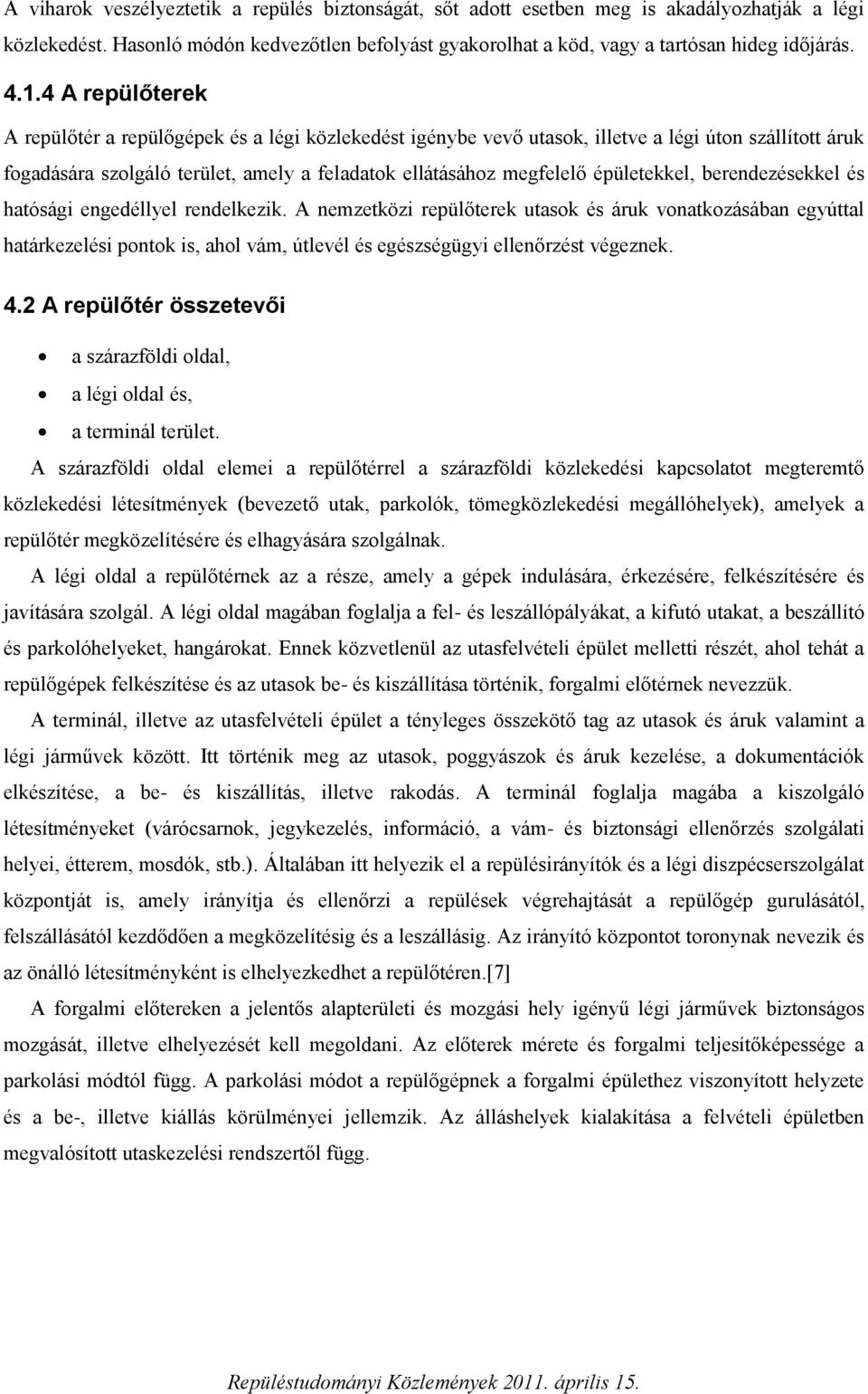 épületekkel, berendezésekkel és hatósági engedéllyel rendelkezik.