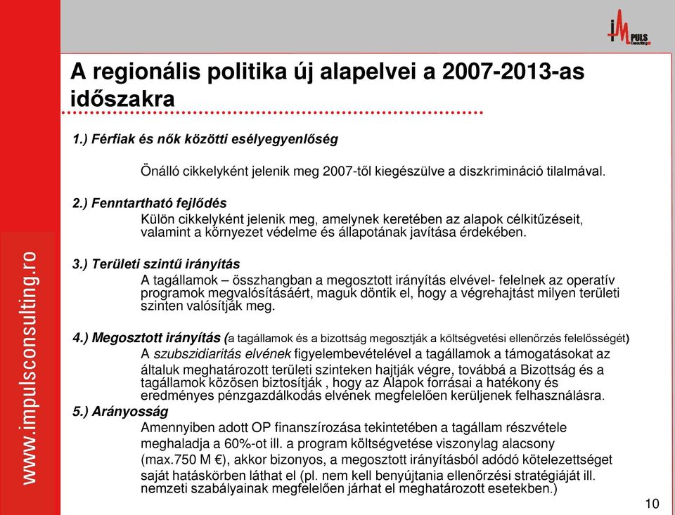 07-től kiegészülve a diszkrimináció tilalmával. 2.