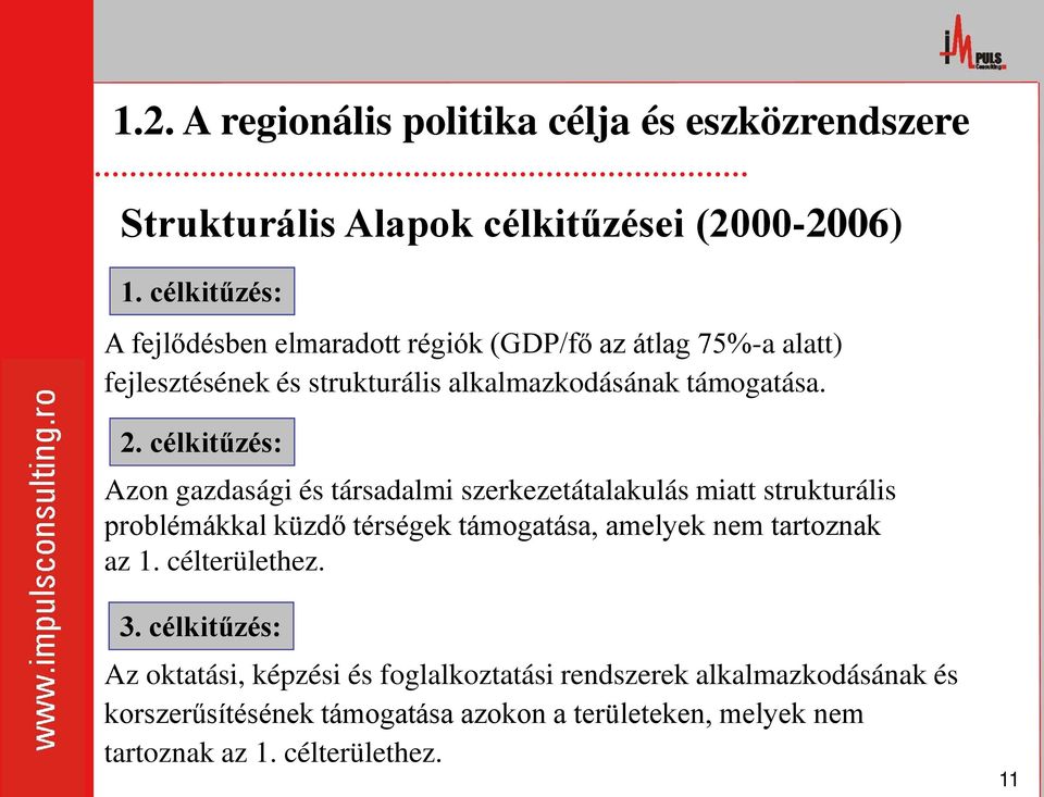 célkitűzés: Azon gazdasági és társadalmi szerkezetátalakulás miatt strukturális problémákkal küzdő térségek támogatása, amelyek nem tartoznak az