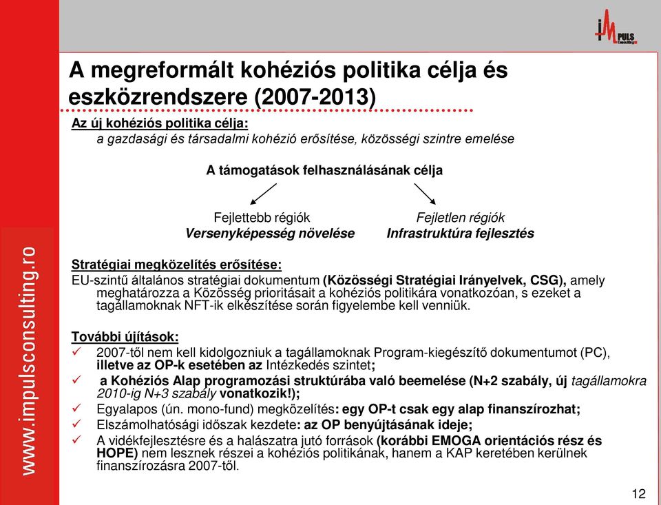 Stratégiai Irányelvek, CSG), amely meghatározza a Közösség prioritásait a kohéziós politikára vonatkozóan, s ezeket a tagállamoknak NFT-ik elkészítése során figyelembe kell venniük.