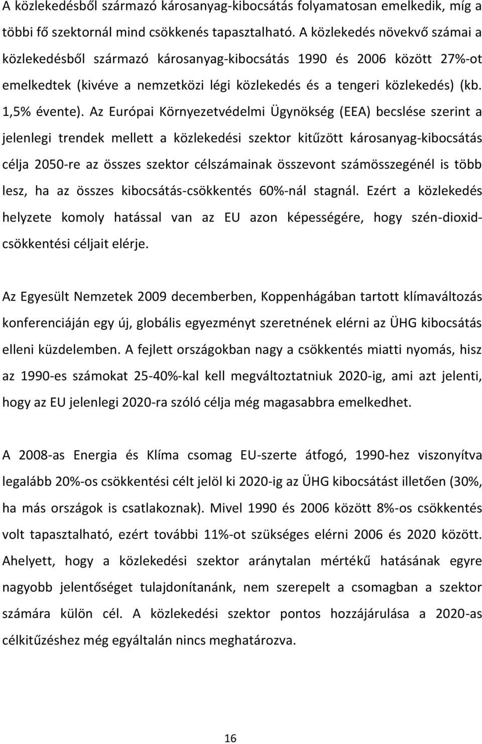 Az Európai Környezetvédelmi Ügynökség (EEA) becslése szerint a jelenlegi trendek mellett a közlekedési szektor kitűzött károsanyag-kibocsátás célja 2050-re az összes szektor célszámainak összevont