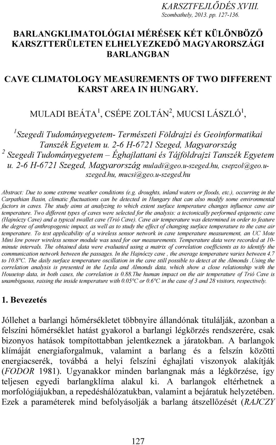 MULADI BEÁTA 1, CSÉPE ZOLTÁN 2, MUCSI LÁSZLÓ 1, 1 Szegedi Tudományegyetem- Természeti Földrajzi és Geoinformatikai Tanszék Egyetem u.