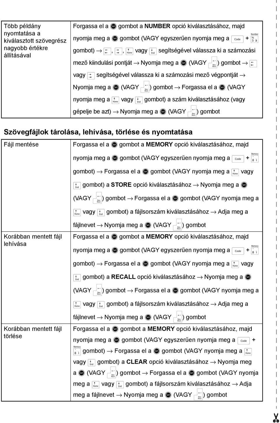 n) gombot Forgassa el a r (VAGY nyomja meg a m vagy g gombot) a szám kiválasztásához (vagy gépelje be azt) Nyomja meg a r (VAGY n) gombot Szövegfájlok tárolása, lehívása, törlése és nyomtatása Fájl