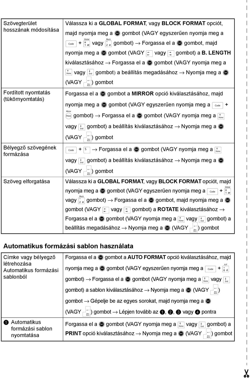 LENGTH kiválasztásához Forgassa el a r gombot (VAGY nyomja meg a m vagy g gombot) a beállítás megadásához Nyomja meg a r (VAGY n) gombot Fordított nyomtatás (tükörnyomtatás) Forgassa el a r gombot a