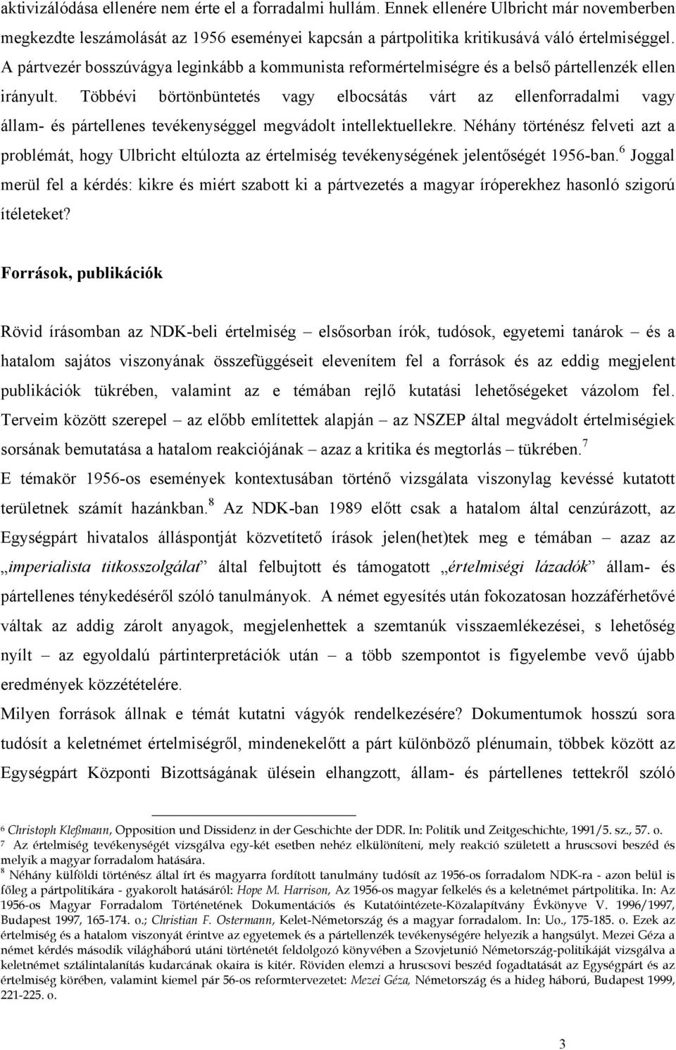 Többévi börtönbüntetés vagy elbocsátás várt az ellenforradalmi vagy állam- és pártellenes tevékenységgel megvádolt intellektuellekre.