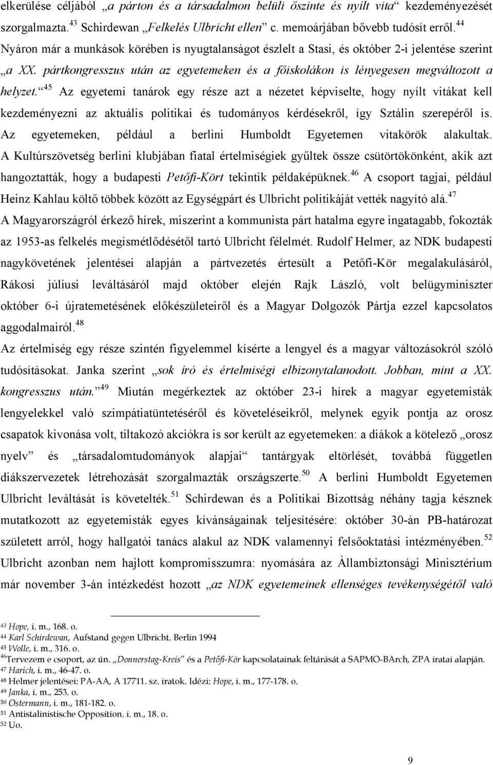 45 Az egyetemi tanárok egy része azt a nézetet képviselte, hogy nyílt vitákat kell kezdeményezni az aktuális politikai és tudományos kérdésekről, így Sztálin szerepéről is.