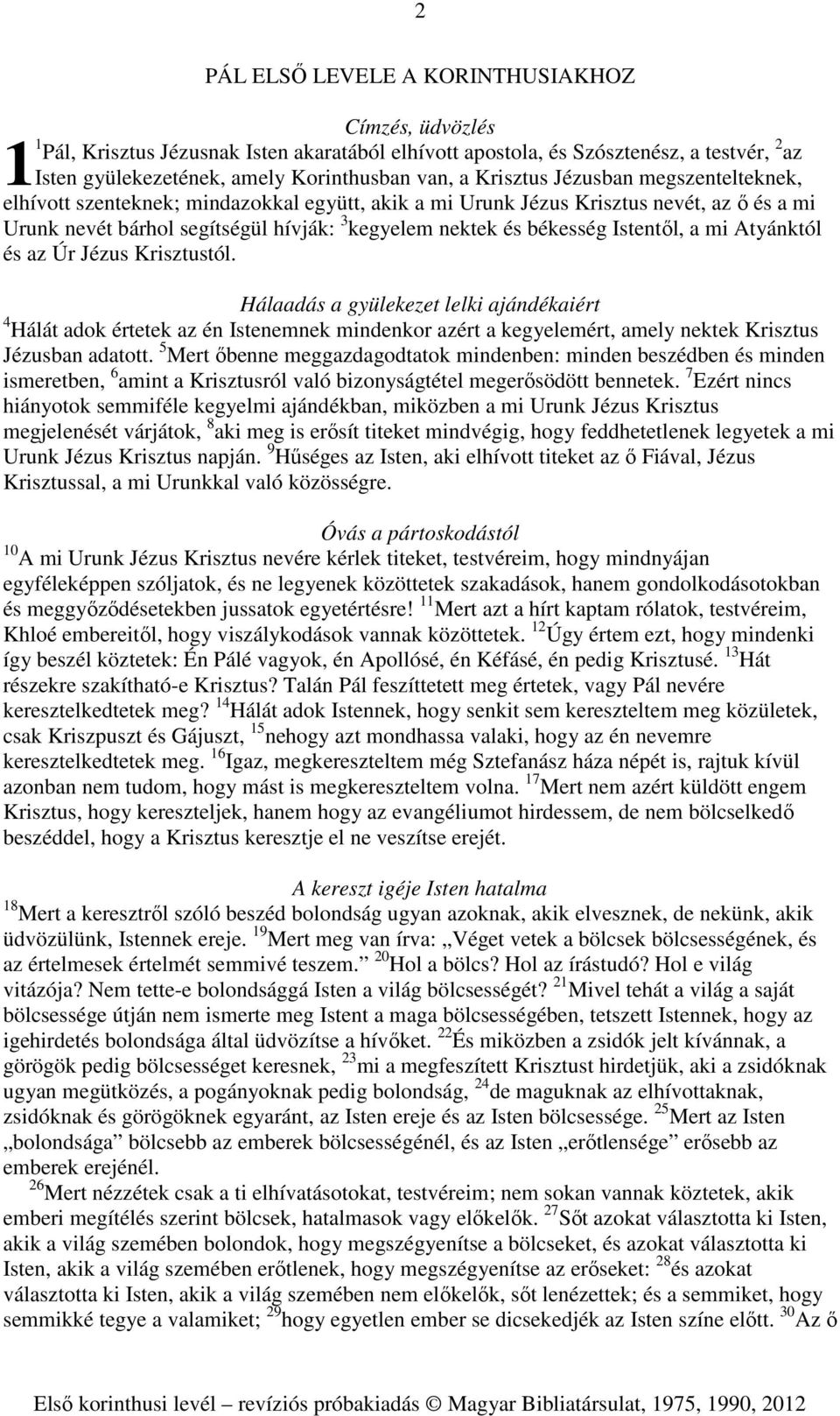 Istentől, a mi Atyánktól és az Úr Jézus Krisztustól.