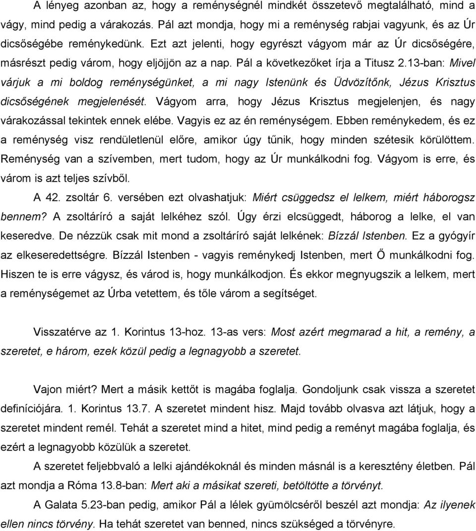 13-ban: Mivel várjuk a mi boldog reménységünket, a mi nagy Istenünk és Üdvözítőnk, Jézus Krisztus dicsőségének megjelenését.