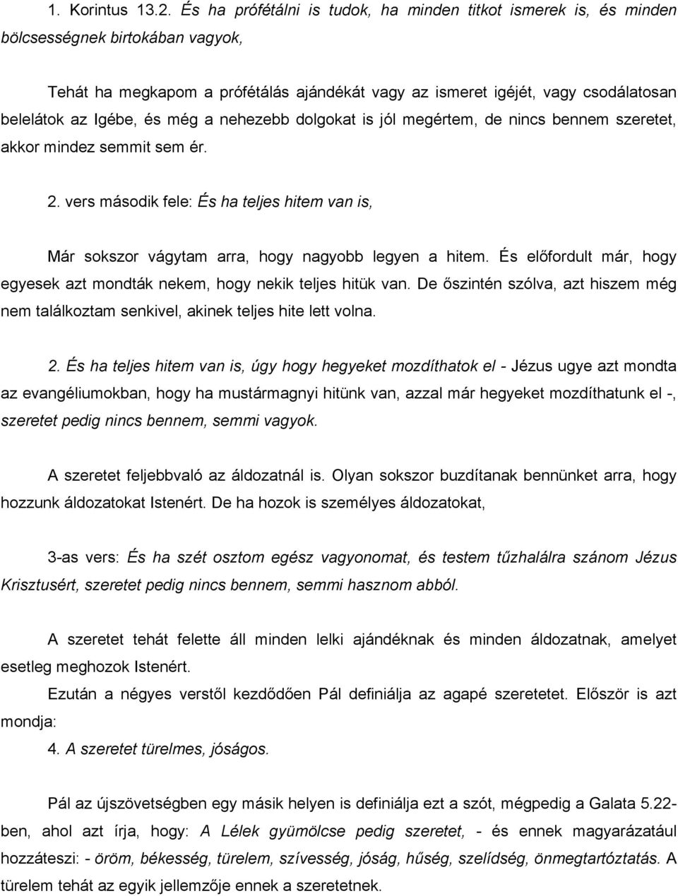 Igébe, és még a nehezebb dolgokat is jól megértem, de nincs bennem szeretet, akkor mindez semmit sem ér. 2.