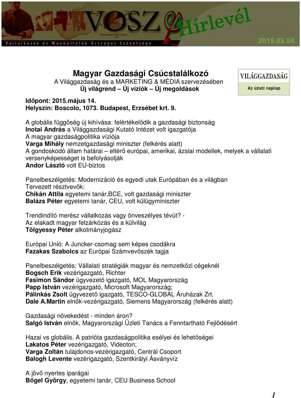 A globális függőség új kihívása: felértékelődik a gazdasági biztonság Inotai András a Világgazdasági Kutató Intézet volt igazgatója A magyar gazdaságpolitika víziója Varga Mihály nemzetgazdasági