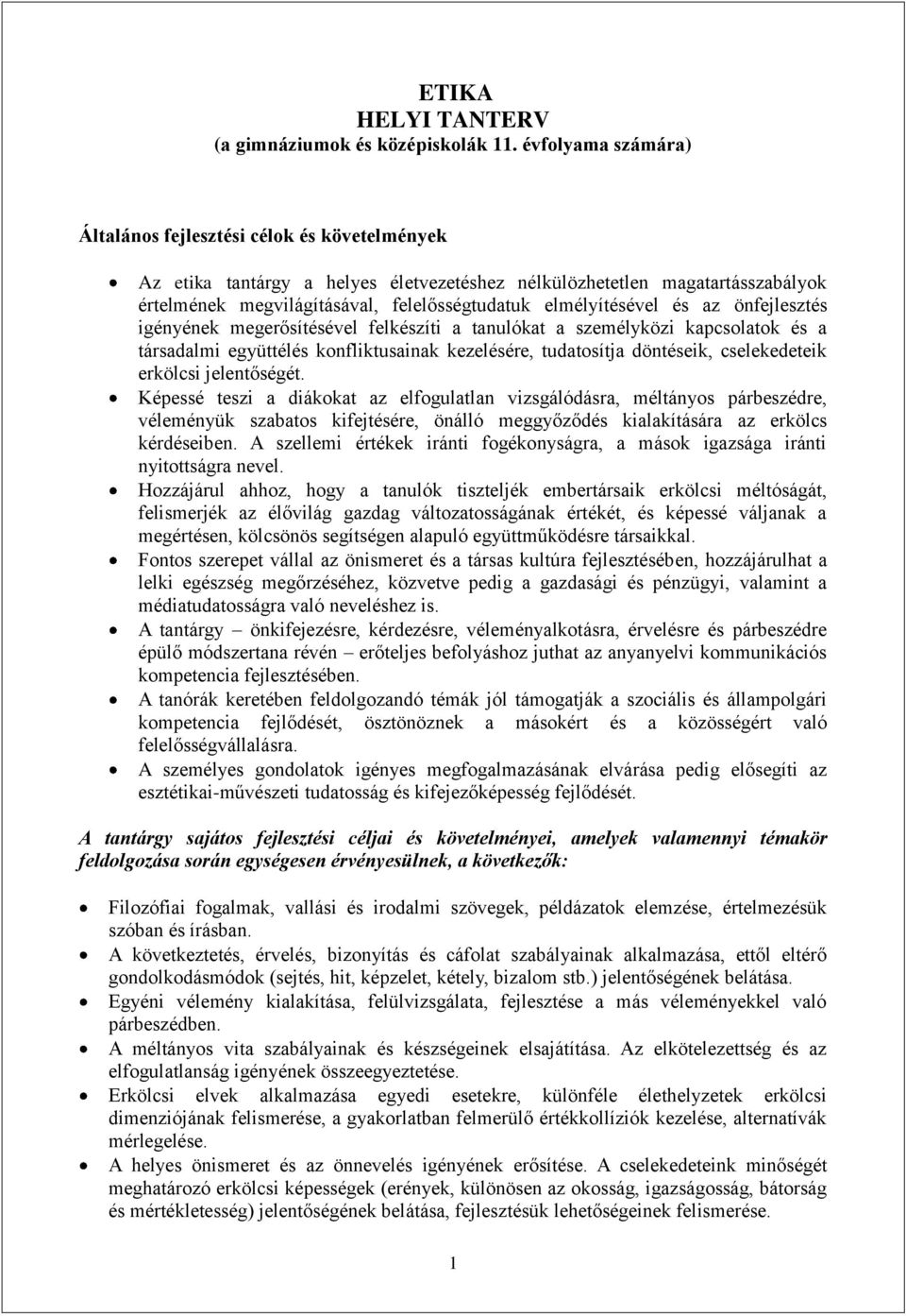 elmélyítésével és az önfejlesztés igényének megerősítésével felkészíti a tanulókat a személyközi kapcsolatok és a társadalmi együttélés konfliktusainak kezelésére, tudatosítja döntéseik,