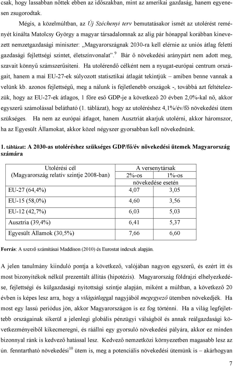 miniszter: Magyarországnak 2030-ra kell elérnie az uniós átlag feletti gazdasági fejlettségi szintet, életszínvonalat. 9 Bár ı növekedési aránypárt nem adott meg, szavait könnyő számszerősíteni.