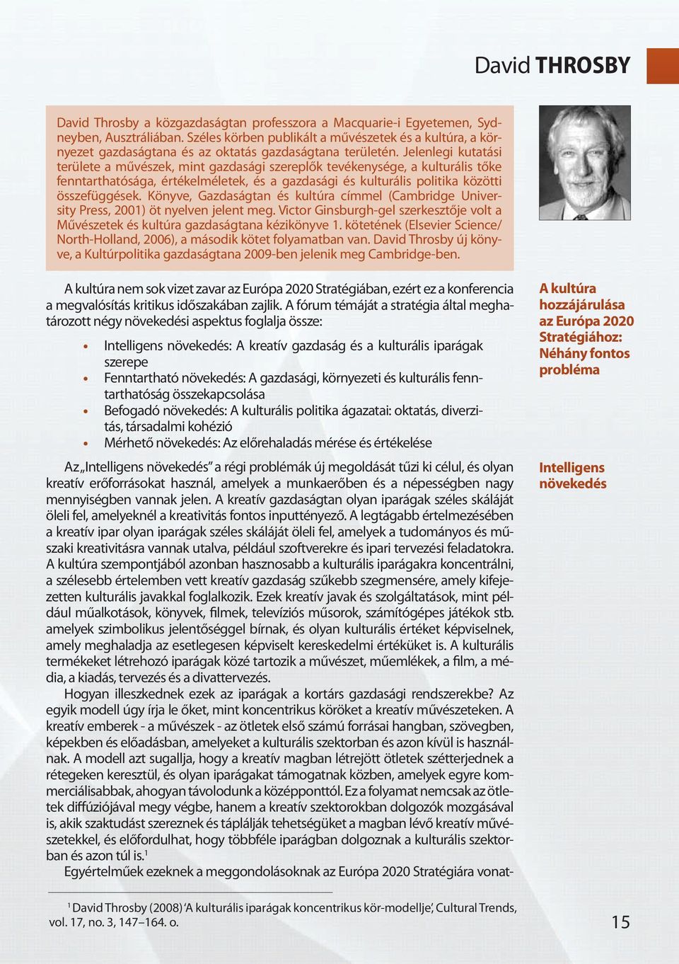 Jelenlegi kutatási területe a művészek, mint gazdasági szereplők tevékenysége, a kulturális tőke fenntarthatósága, értékelméletek, és a gazdasági és kulturális politika közötti összefüggések.