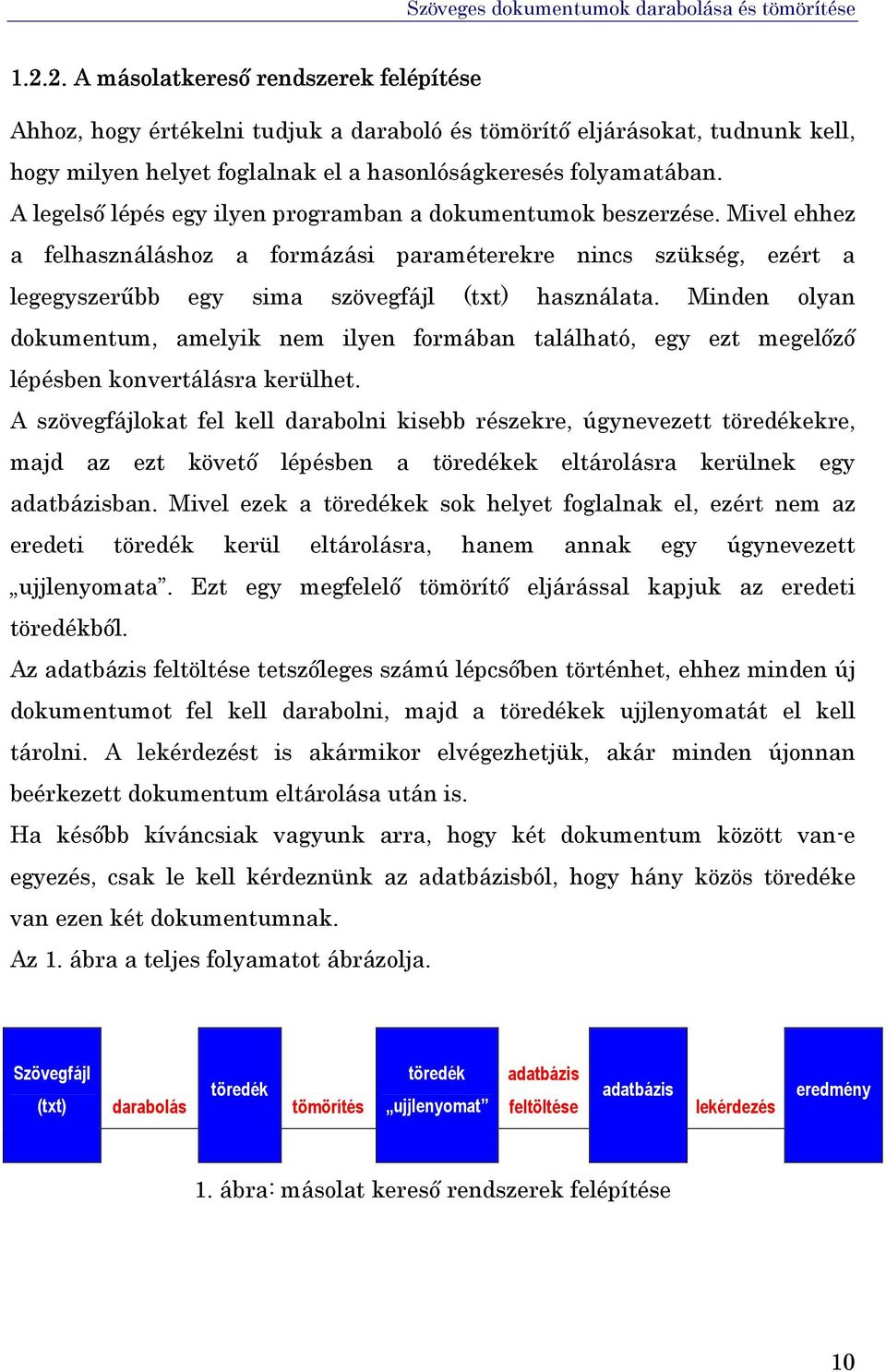 Minden olyan dokumentum, amelyik nem ilyen formában található, egy ezt megelőző lépésben konvertálásra kerülhet.