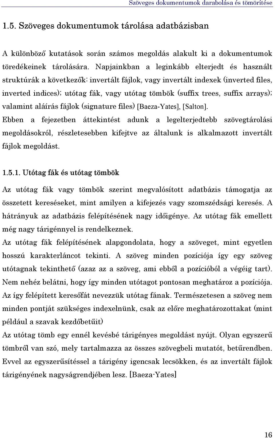 suffix arrays); valamint aláírás fájlok (signature files) [Baeza-Yates], [Salton].