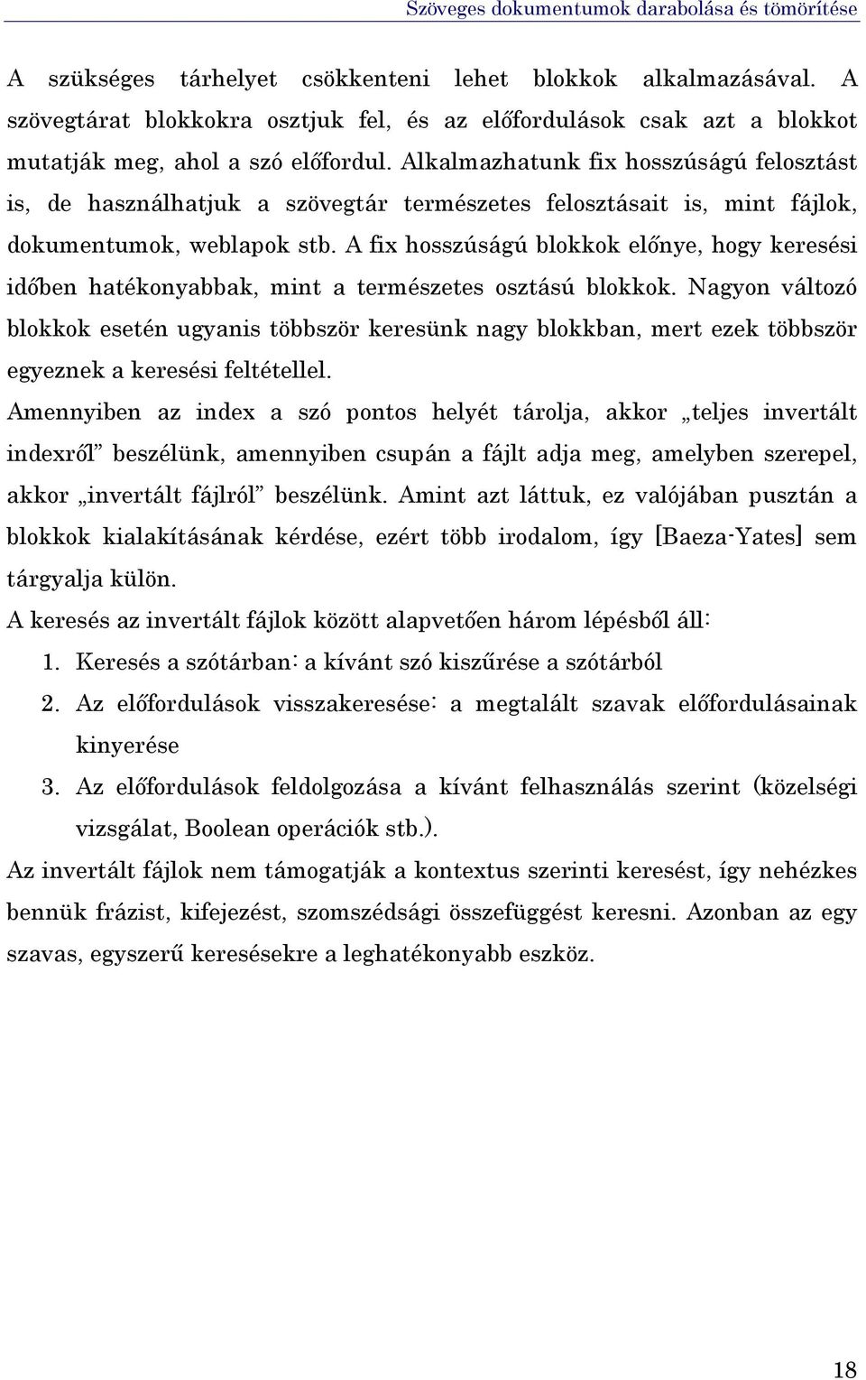 A fix hosszúságú blokkok előnye, hogy keresési időben hatékonyabbak, mint a természetes osztású blokkok.