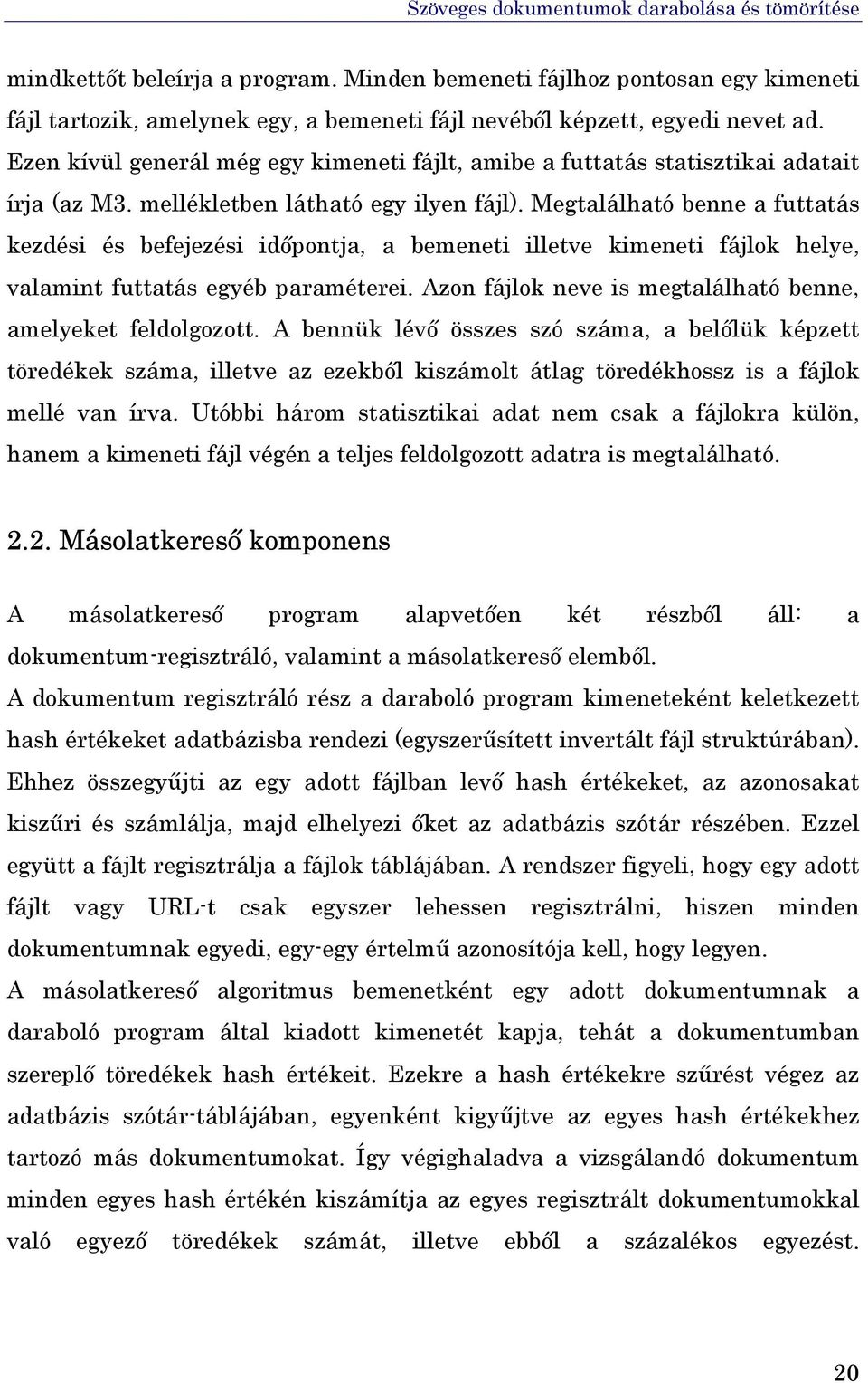 Megtalálható benne a futtatás kezdési és befejezési időpontja, a bemeneti illetve kimeneti fájlok helye, valamint futtatás egyéb paraméterei.