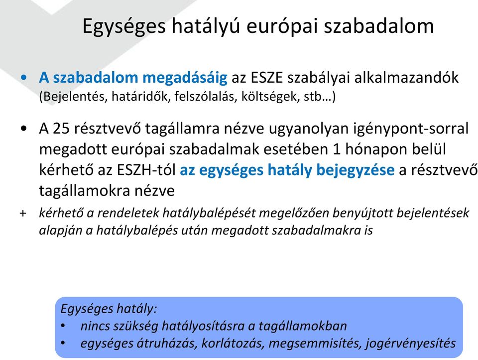 hatály bejegyzése a résztvevő tagállamokra nézve + kérhető a rendeletek hatálybalépését megelőzően benyújtott bejelentések alapján a hatálybalépés