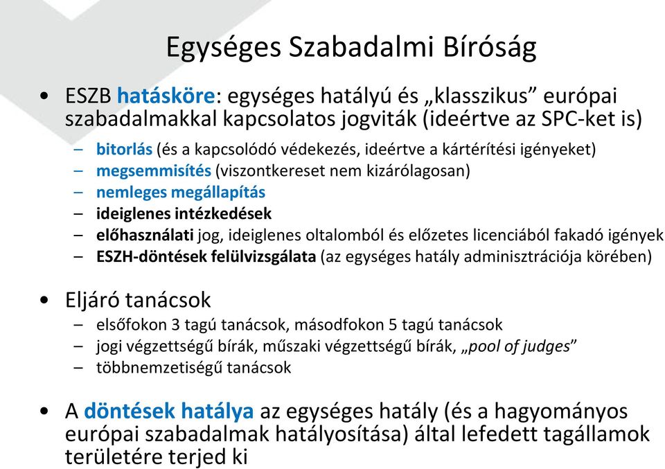 fakadó igények ESZH-döntések felülvizsgálata (az egységes hatály adminisztrációja körében) Eljáró tanácsok elsőfokon 3 tagú tanácsok, másodfokon 5 tagú tanácsok jogi végzettségű bírák,