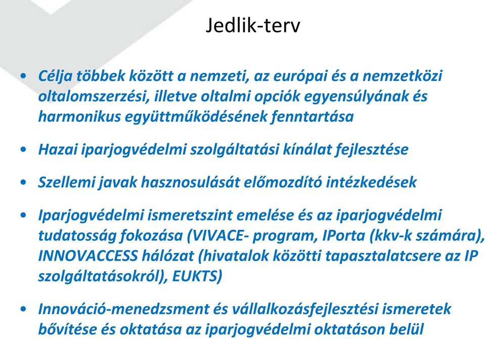 Iparjogvédelmi ismeretszint emelése és az iparjogvédelmi tudatosság fokozása (VIVACE- program, IPorta (kkv-k számára), INNOVACCESS hálózat