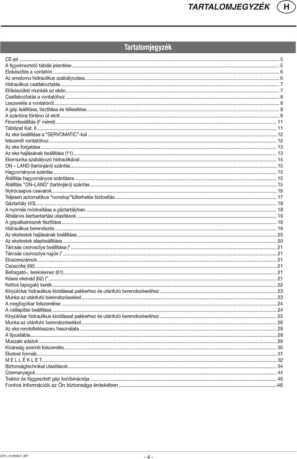 .. 9 Finombeállítás (F méret)... Táblázat Kat. II... Az eke beállítása a SERVOMATIC -kal... felszerelt vontatóhoz... Az eke forgatása... Az eke hajlásának beállítása ().