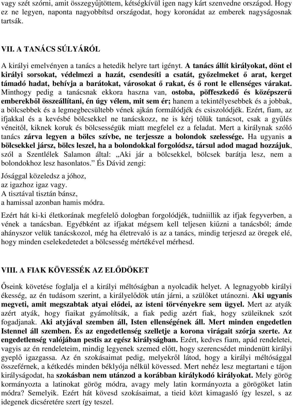 A tanács állít királyokat, dönt el királyi sorsokat, védelmezi a hazát, csendesíti a csatát, gyızelmeket ı arat, kerget támadó hadat, behívja a barátokat, városokat ı rakat, és ı ront le ellenséges