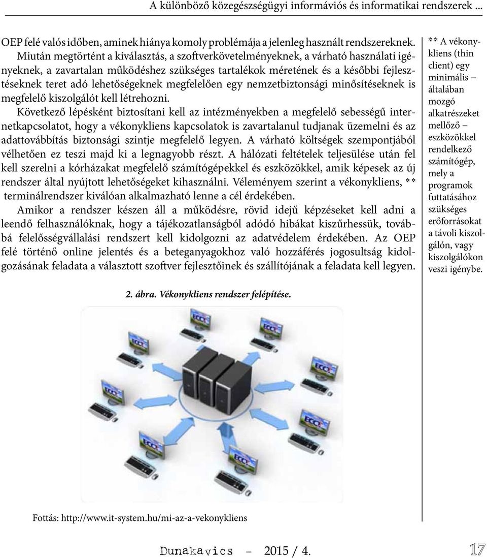 lehetőségeknek megfelelően egy nemzetbiztonsági minősítéseknek is megfelelő kiszolgálót kell létrehozni.