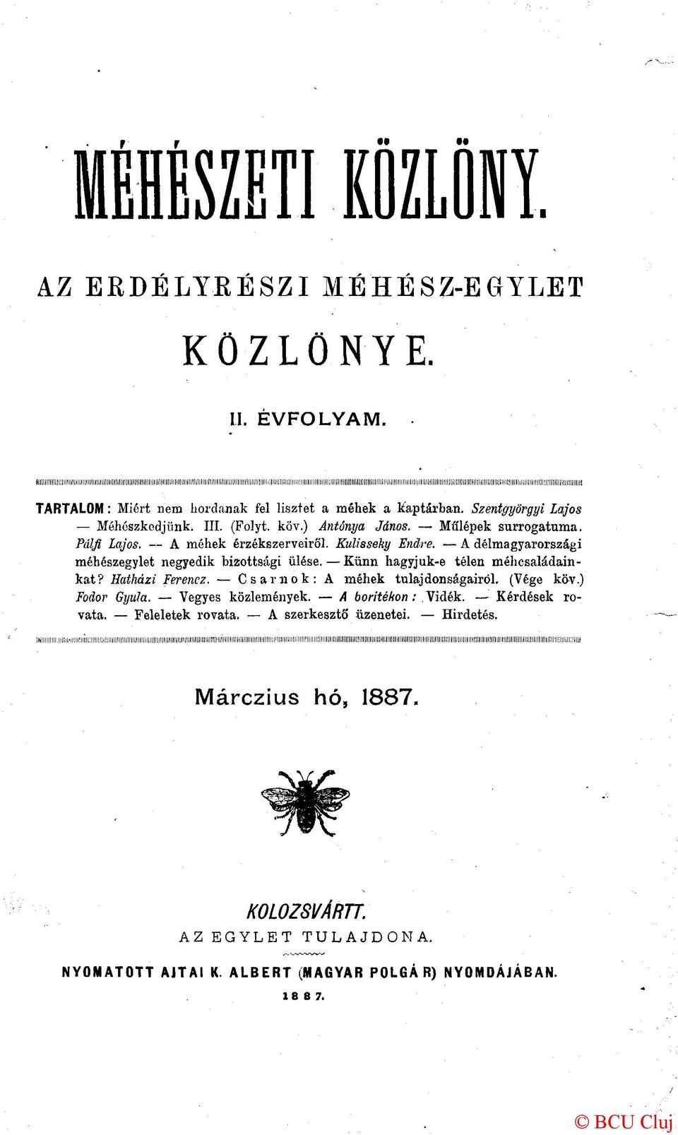 A délmagyarországi méhészegylet negyedik bizottsági ülése. Künn hagyjuk-e télen méhcsaládainkat? Hatházi Ferencz. Csarnok: A méhek tulajdonságairól. (Vége köv.) Fodor Gyula. Vegyes közlemények.