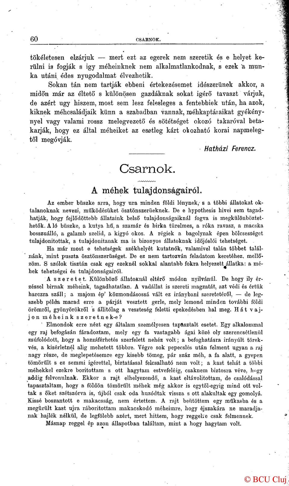 ha azok, kiknek méhcsaládjaik künn a szabadban vannak, méhkaptáraikat gyékénynyel vagy valami rossz melegvezető és sötétséget okozó takaróval betakarják, hogy ez által méheiket az esetleg kárt