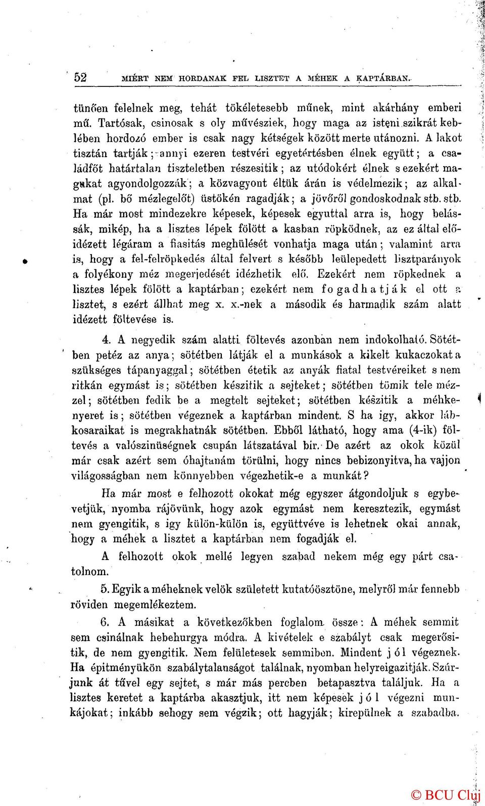 A lakot tisztán tartják; annyi ezerén testvéri egyetértésben élnek együtt; a családfőt határtalan tiszteletben részesitik; az utódokért élnek s ezekért magukat agyondolgozzák; a közvagyont éltük árán