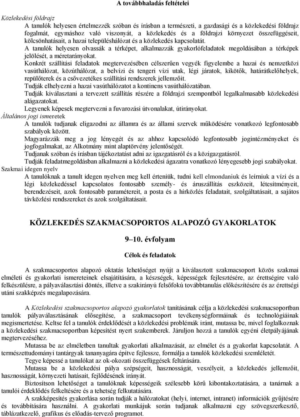 A tanulók helyesen olvassák a térképet, alkalmazzák gyakorlófeladatok megoldásában a térképek jelölését, a méretarányokat.