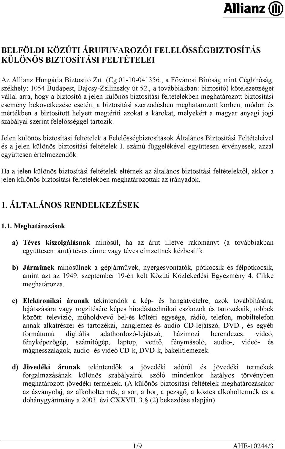 , a továbbiakban: biztosító) kötelezettséget vállal arra, hogy a biztosító a jelen különös biztosítási feltételekben meghatározott biztosítási esemény bekövetkezése esetén, a biztosítási szerződésben
