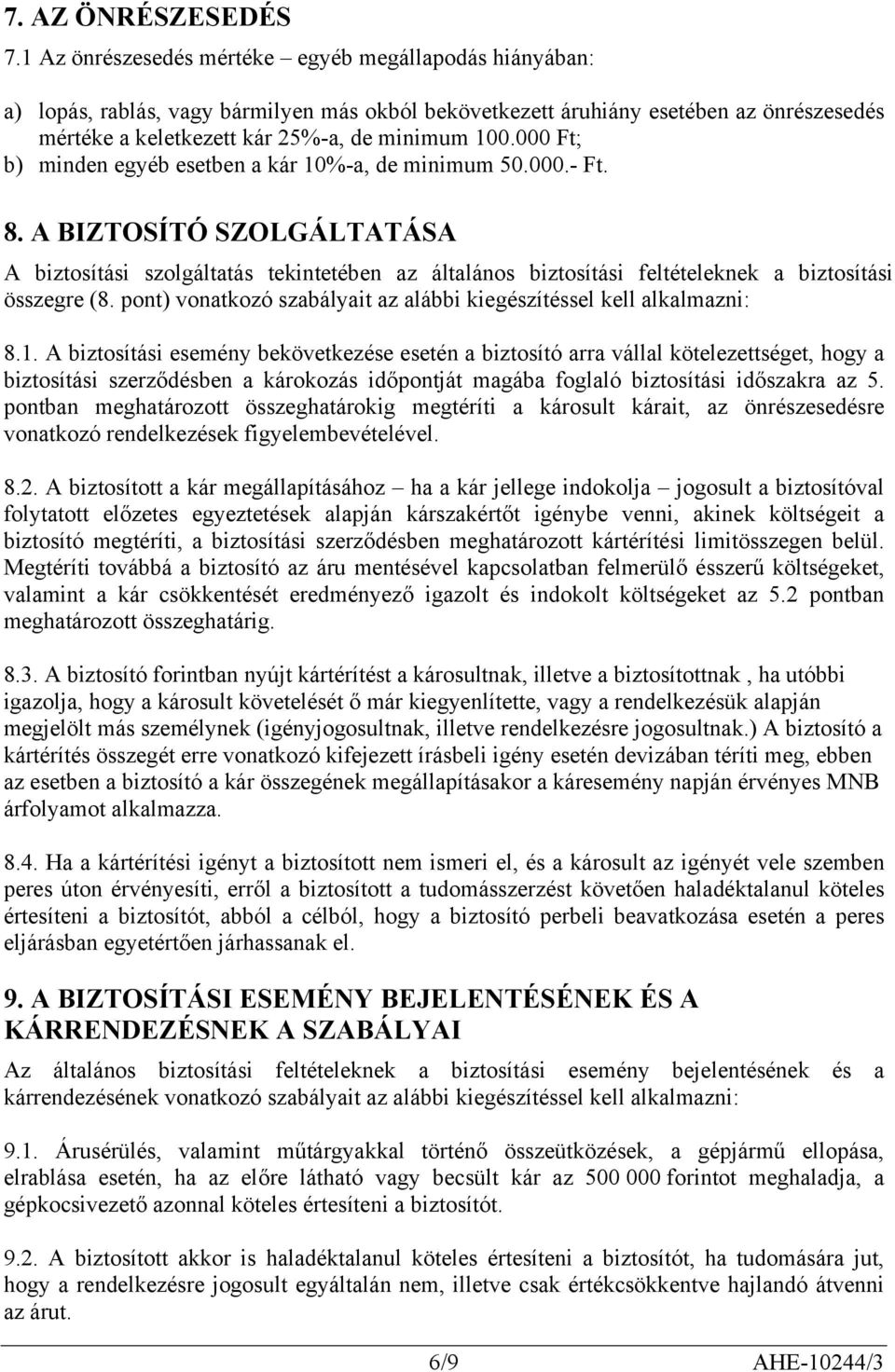 000 Ft; b) minden egyéb esetben a kár 10%-a, de minimum 50.000.- Ft. 8.