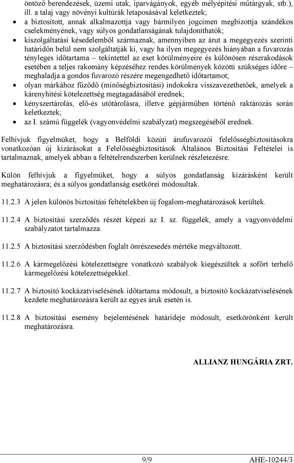 kiszolgáltatási késedelemből származnak, amennyiben az árut a megegyezés szerinti határidőn belül nem szolgáltatják ki, vagy ha ilyen megegyezés hiányában a fuvarozás tényleges időtartama tekintettel