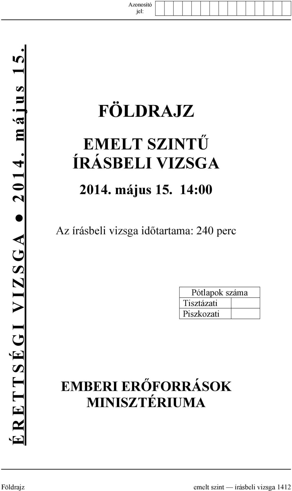 14:00 Az írásbeli vizsga időtartama: 240 perc Pótlapok száma