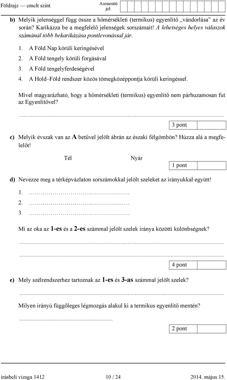 A Hold Föld rendszer közös tömegközéppontja körüli keringéssel. Mivel magyarázható, hogy a hőmérsékleti (termikus) egyenlítő nem párhuzamosan fut az Egyenlítővel?