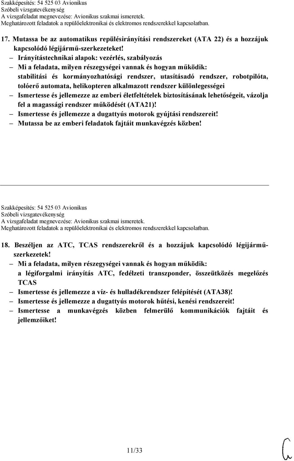 Ismertesse és jellemezze az emberi életfeltételek biztosításának lehetőségeit, vázolja fel a magassági rendszer működését (ATA21)! Ismertesse és jellemezze a dugattyús motorok gyújtási rendszereit!