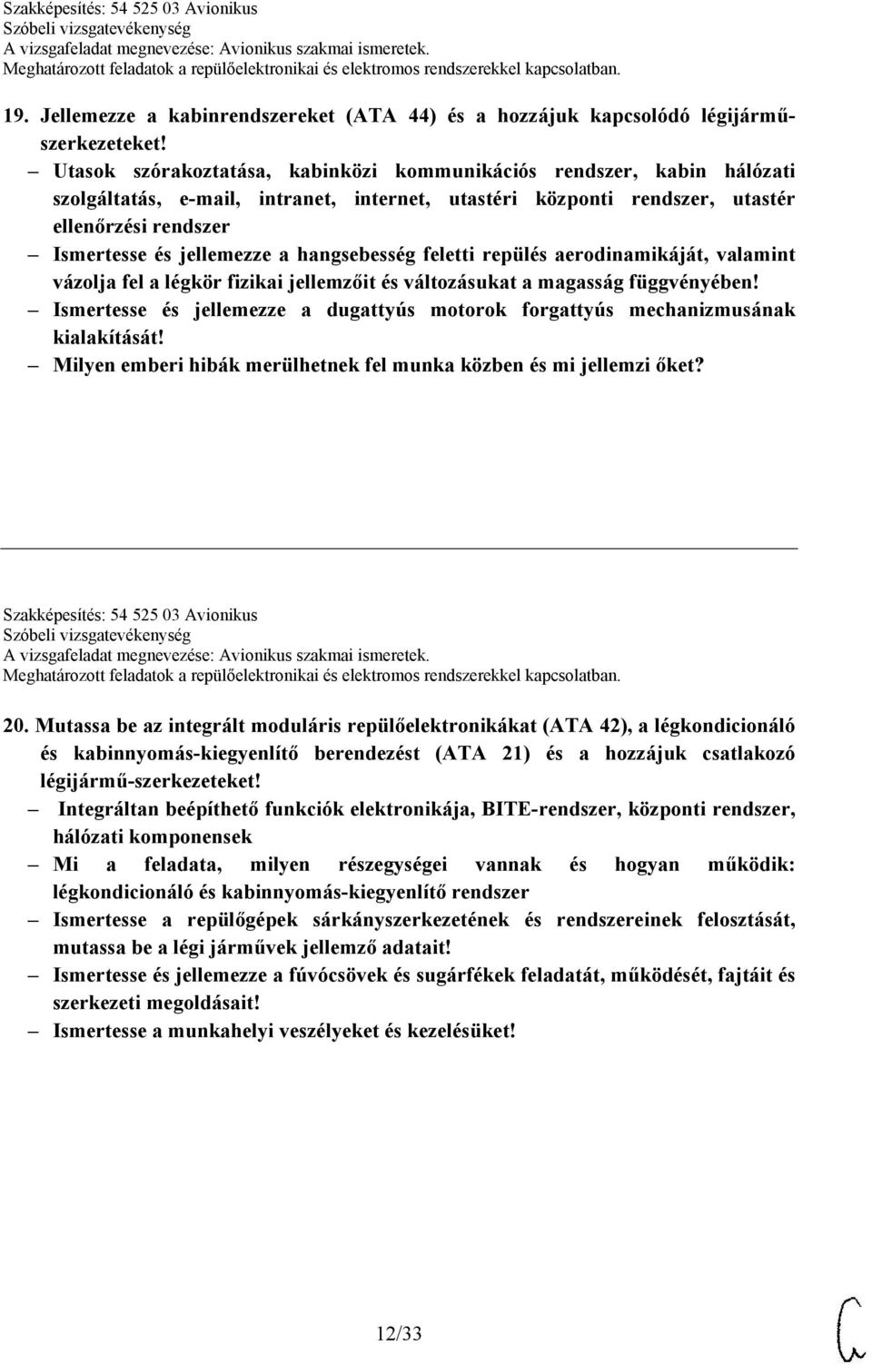 hangsebesség feletti repülés aerodinamikáját, valamint vázolja fel a légkör fizikai jellemzőit és változásukat a magasság függvényében!