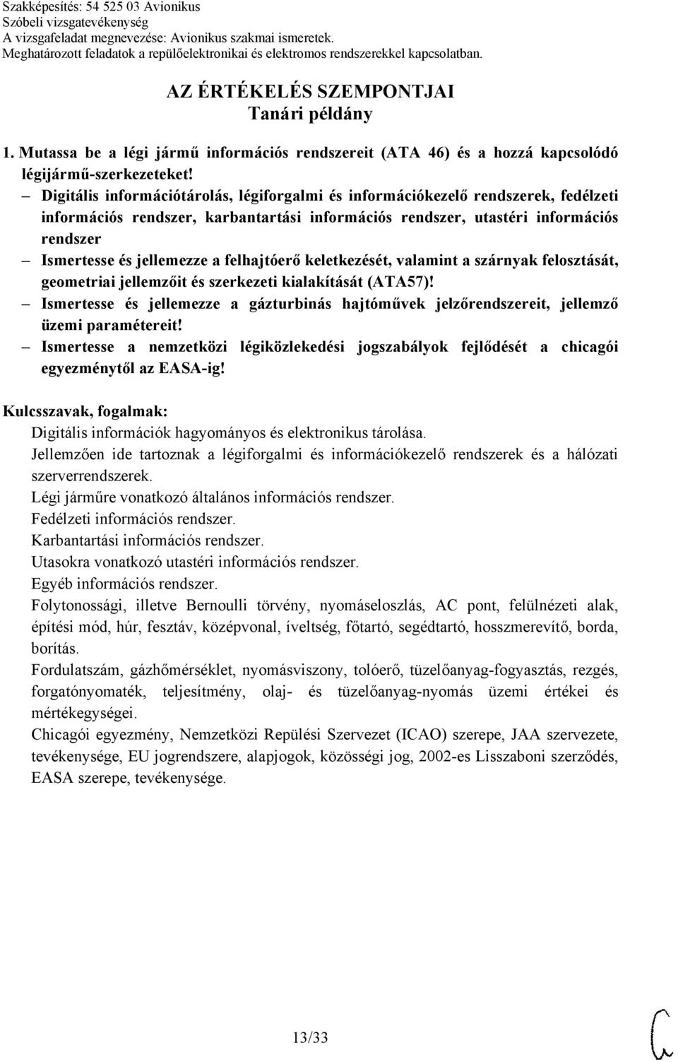 felhajtóerő keletkezését, valamint a szárnyak felosztását, geometriai jellemzőit és szerkezeti kialakítását (ATA57)!