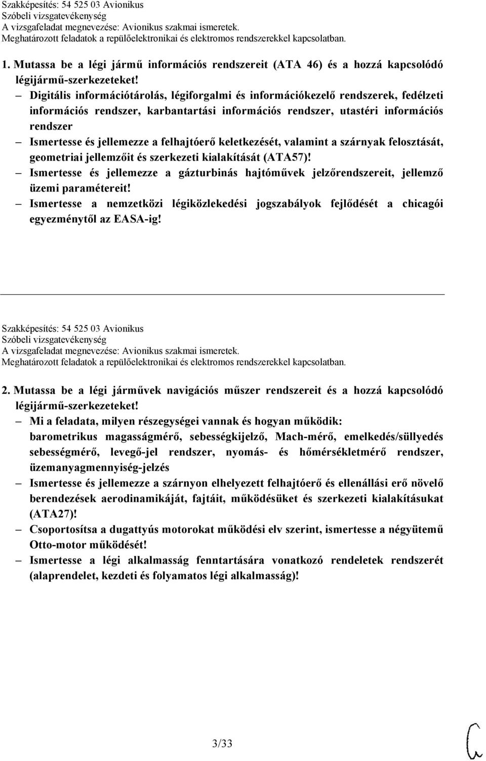 felhajtóerő keletkezését, valamint a szárnyak felosztását, geometriai jellemzőit és szerkezeti kialakítását (ATA57)!