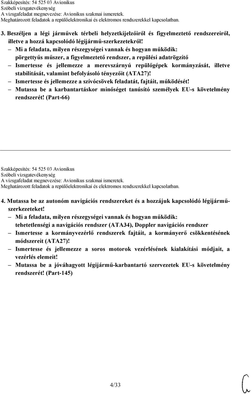 Ismertesse és jellemezze a szívócsövek feladatát, fajtáit, működését! Mutassa be a karbantartáskor minőséget tanúsító személyek EU-s követelmény rendszerét!