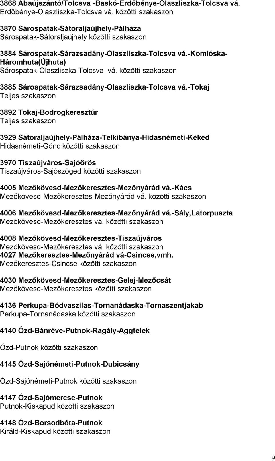 közötti szakaszon 3929 Sátoraljaújhely-Pálháza-Telkibánya-Hidasnémeti-Kéked szakaszon vá.