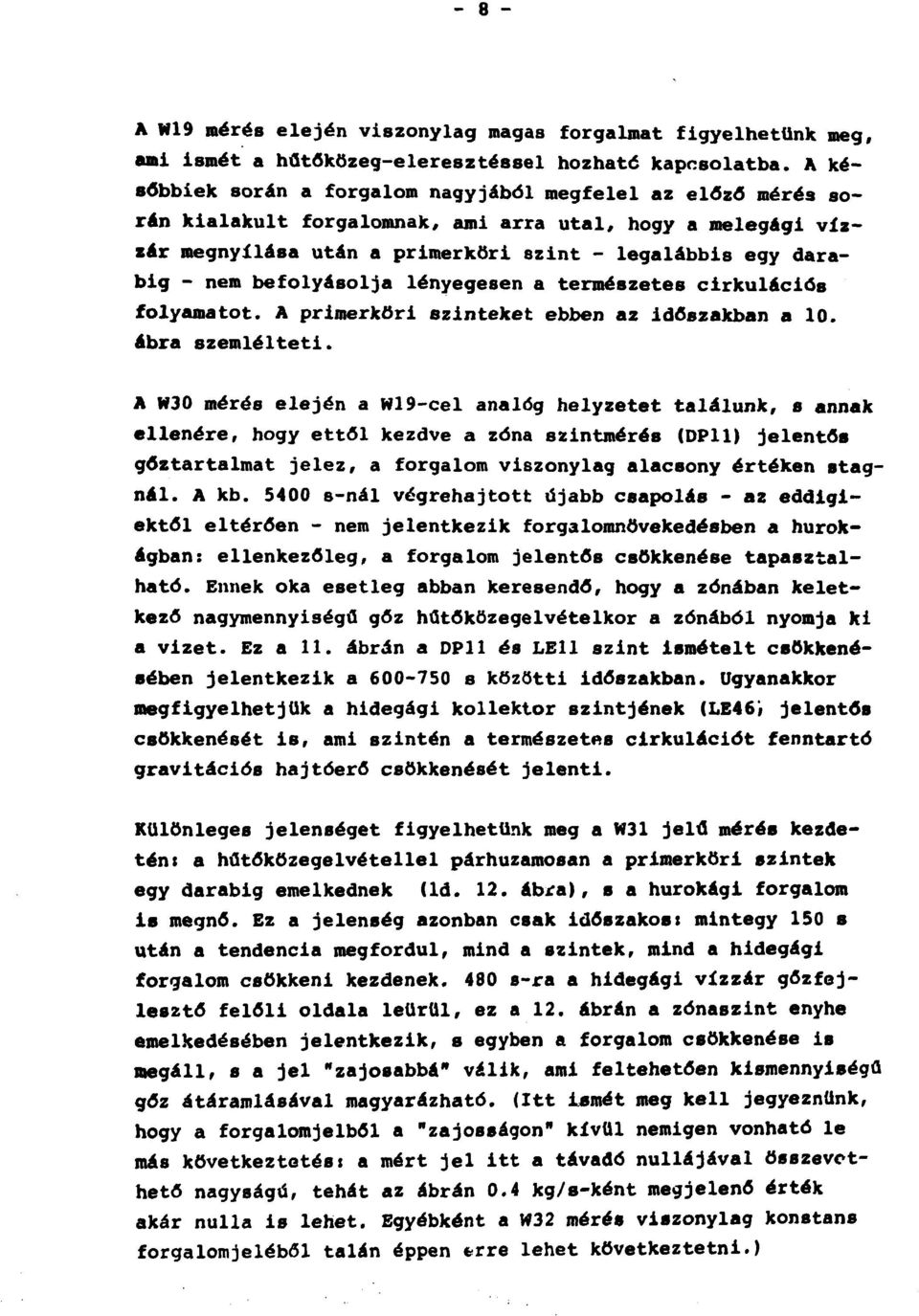 befolyásolja lényegesen a természetes cirkulációs folyamatot. A primerköri szinteket ebben az időszakban a 10. ábra szemlélteti.