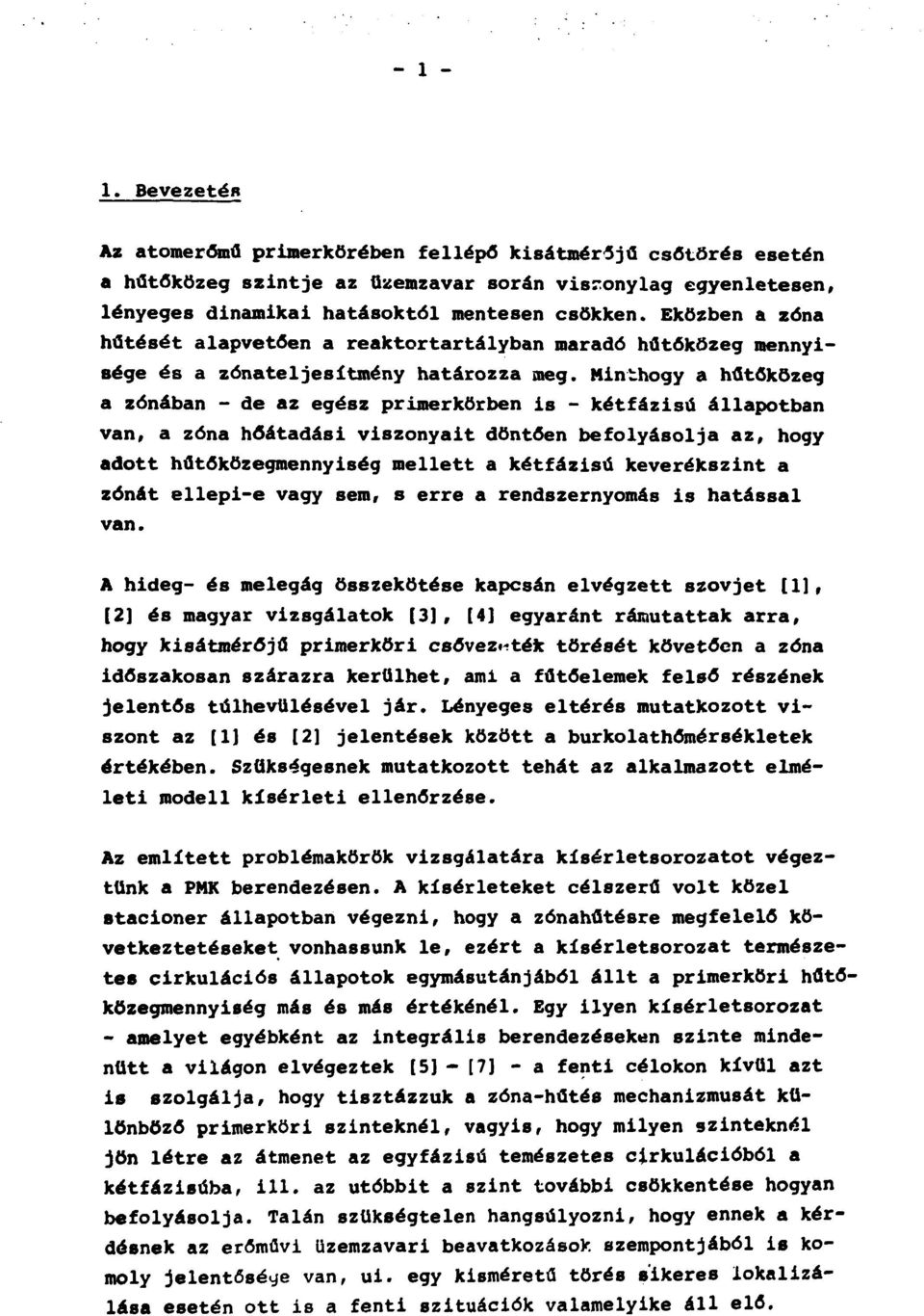 Minthogy a hűtőközeg a zónában - de az egész primerkörben is - kétfázisú állapotban van, a zóna hőátadási viszonyait döntően befolyásolja az, hogy adott hűtőközegmennyiség mellett a kétfázisú