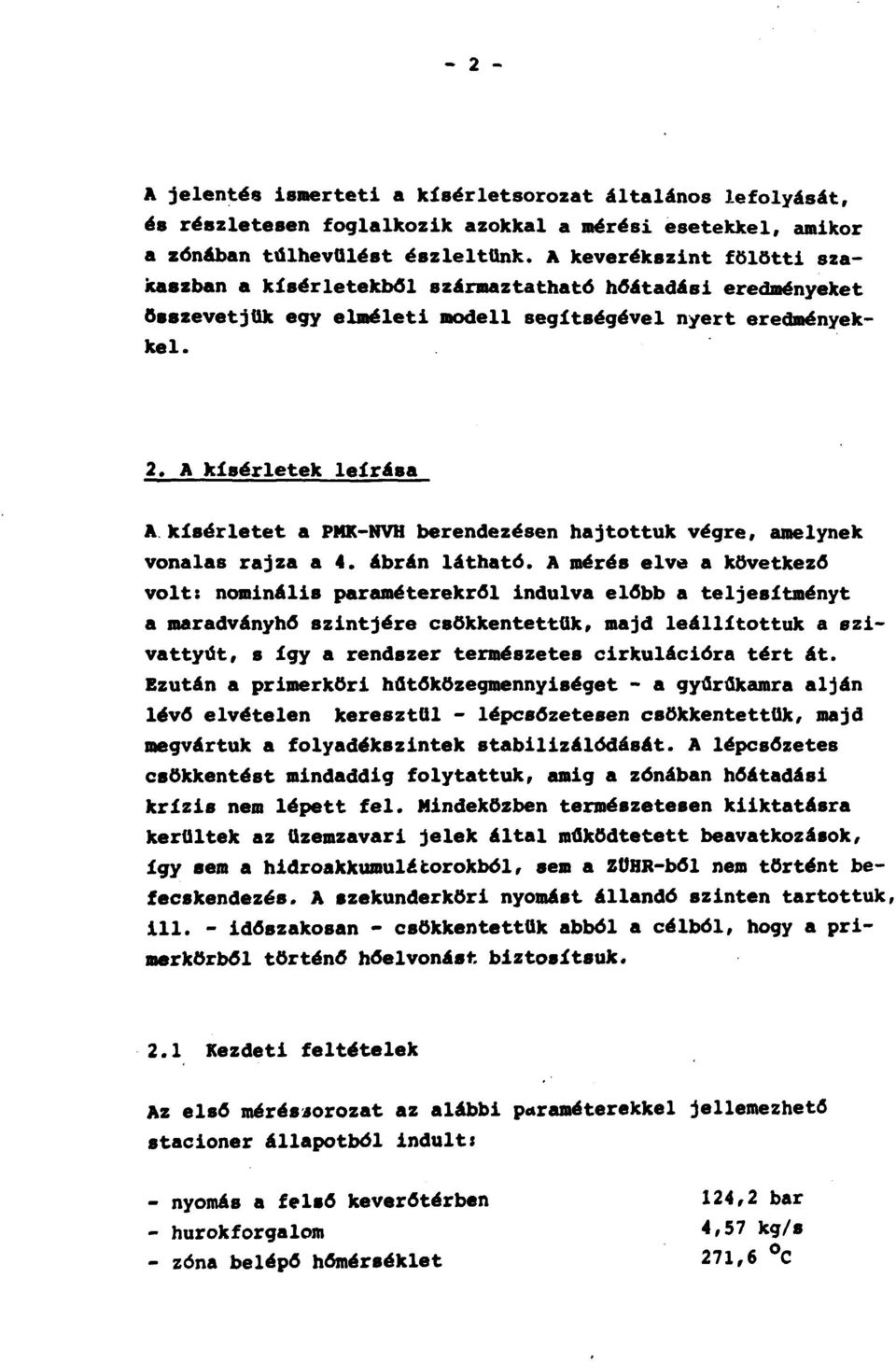 A kísérletek leírása A kísérletet a PMK-NVH berendezésen hajtottuk végre, amelynek vonalas rajza a 4. ábrán látható.