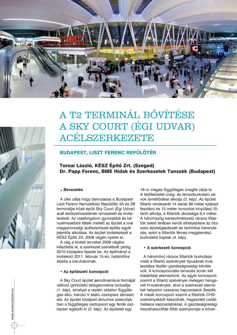 HU Bevezetés A cikk célja hogy bemutassa a Budapest Liszt Ferenc Nemzetközi Repülõtér 2A és 2B termináljai közé épült Sky Court (Égi Udvar) acél tetõszerkezetének tervezését és kivite - le zését.
