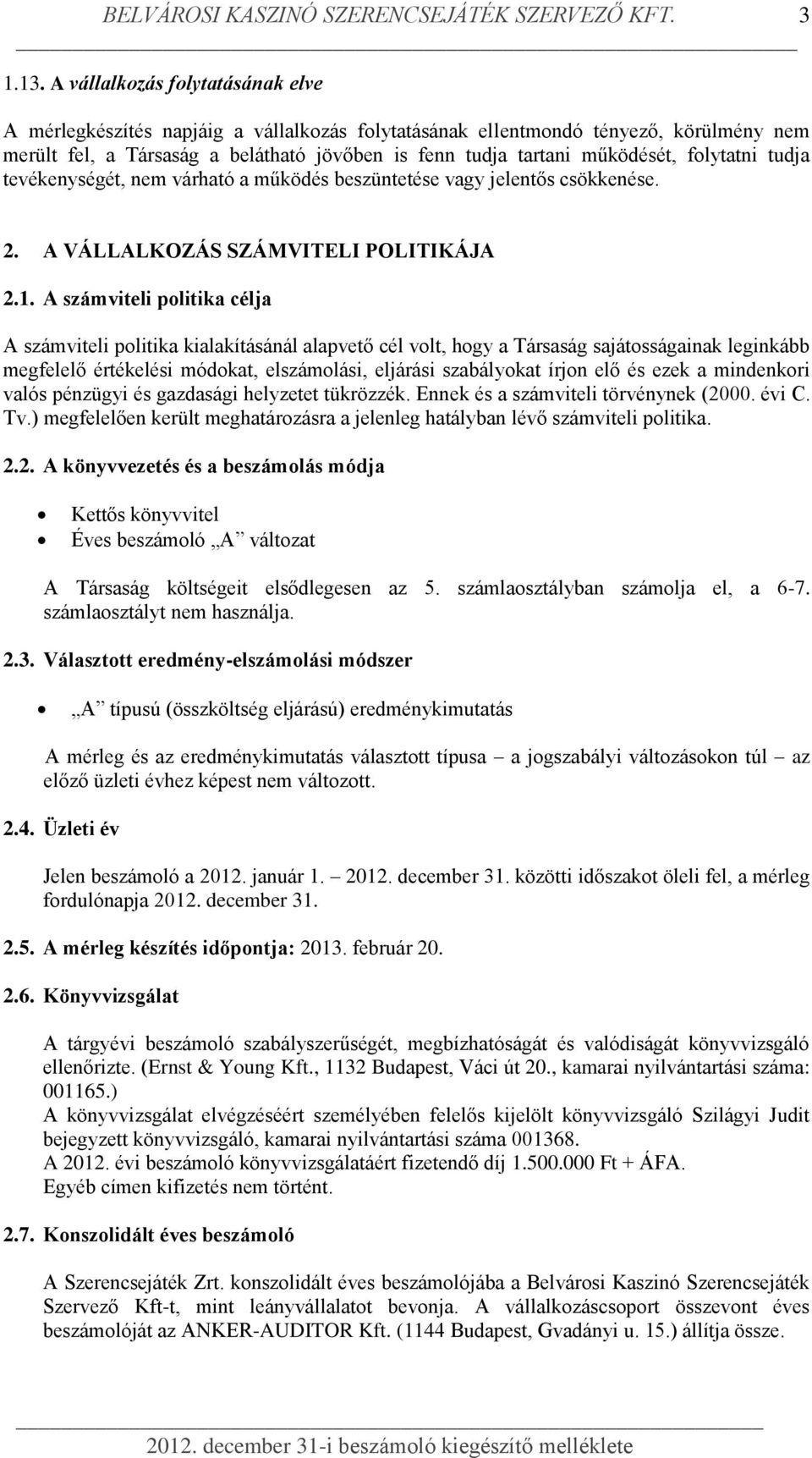 folytatni tudja tevékenységét, nem várható a működés beszüntetése vagy jelentős csökkenése. 2. A VÁLLALKOZÁS SZÁMVITELI POLITIKÁJA 2.1.