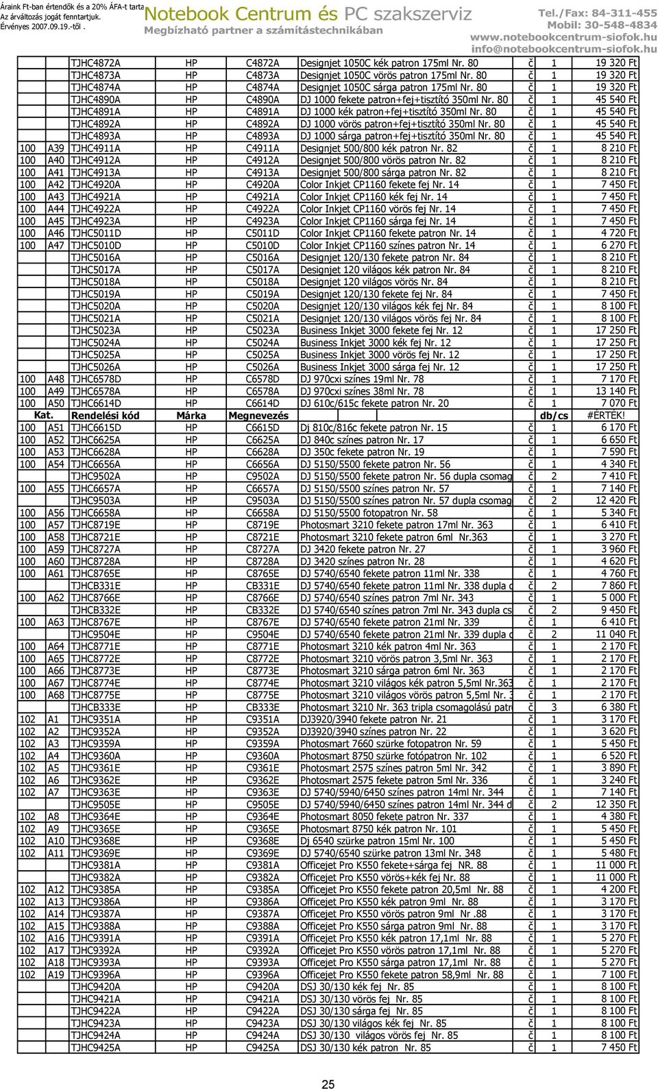 80 č 1 45 54 TJHC4892A HP C4892A DJ 1000 vörös patron+fej+tisztító 350ml Nr. 80 č 1 45 54 TJHC4893A HP C4893A DJ 1000 sárga patron+fej+tisztító 350ml Nr.